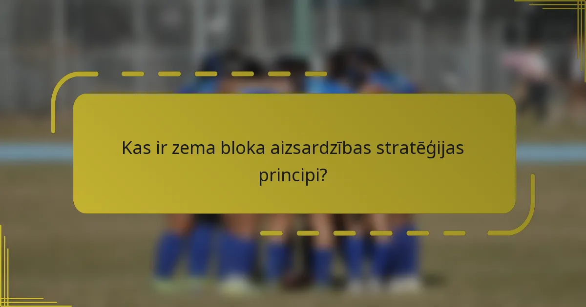 Kas ir zema bloka aizsardzības stratēģijas principi?