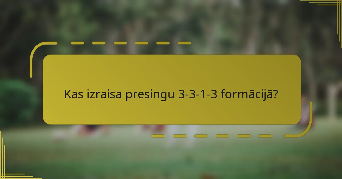 Kas izraisa presingu 3-3-1-3 formācijā?