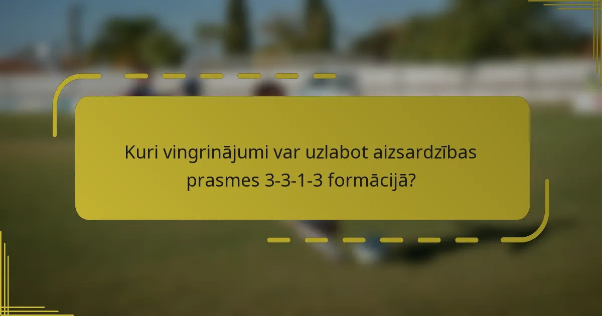 Kuri vingrinājumi var uzlabot aizsardzības prasmes 3-3-1-3 formācijā?